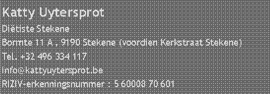 Tekstvak: Katty UytersprotDi�tiste StekeneBormte 11 A , 9190 Stekene (voordien Kerkstraat Stekene)Tel. +32 496 334 117info@kattyuytersprot.beRIZIV-erkenningsnummer : 5 60008 70 601 